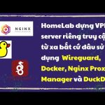 HomeLab dựng VPN server riêng truy cập từ xa bất cứ đâu sử dụng  Wireguard, Docker, NPM và DuckDNS