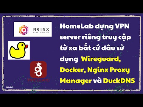 HomeLab dựng VPN server riêng truy cập từ xa bất cứ đâu sử dụng  Wireguard, Docker, NPM và DuckDNS