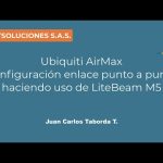 Ubiquiti Configuración Enlace Punto a Punto Lite Beam M5