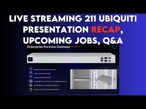 Live streaming 211 Ubiquiti Presentation recap, Upcoming jobs, Q&A