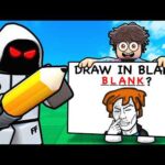 ROBLOX DRAW IN THE BLANK!
